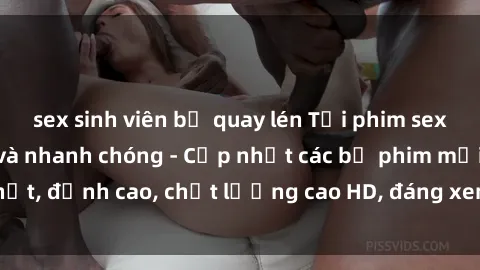 sex sinh viên bị quay lén Tải phim sex về máy miễn phí và nhanh chóng - Cập nhật các bộ phim mới nhất, đỉnh cao, chất lượng cao HD, đáng xem. Hãy trải nghiệm ngay!