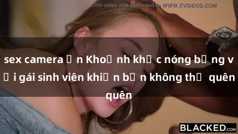 sex camera ẩn Khoảnh khắc nóng bỏng với gái sinh viên khiến bạn không thể quên