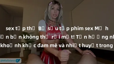 sex tập thể Bộ sưu tập phim sex Mỹ hot nhất năm nay khiến bạn không thể rời mắt! Tận hưởng những khoảnh khắc đam mê và nhiệt huyết trong các tác phẩm nóng bỏng này!