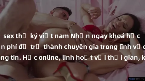 sex thư ký việt nam Nhận ngay khoá học lập trình Java miễn phí để trở thành chuyên gia trong lĩnh vực công nghệ thông tin. Học online, linh hoạt với thời gian, không giới hạn địa điểm. Đăng ký ngay!