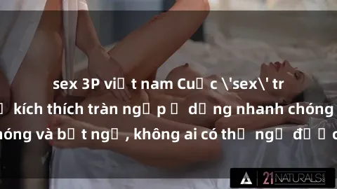 sex 3P việt nam Cuộc 'sex' trong thang máy: Khi sự kích thích tràn ngập ở dạng nhanh chóng và bất ngờ, không ai có thể ngờ được điều gì sẽ xảy ra!