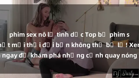 phim sex nô lệ tình dục Top bộ phim sex Hàn Quốc hot nhất mọi thời đại bạn không thể bỏ lỡ! Xem ngay để khám phá những cảnh quay nóng bỏng, đầy nghẹt thở!