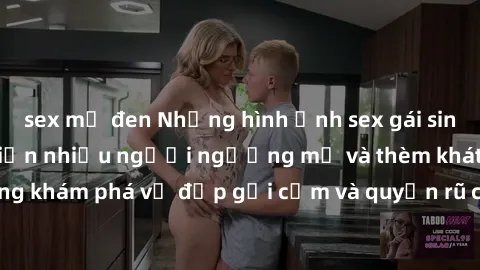 sex mỹ đen Những hình ảnh sex gái sinh viên Việt Nam khiến nhiều người ngưỡng mộ và thèm khát. Cùng khám phá vẻ đẹp gợi cảm và quyến rũ của những cô gái trẻ này.