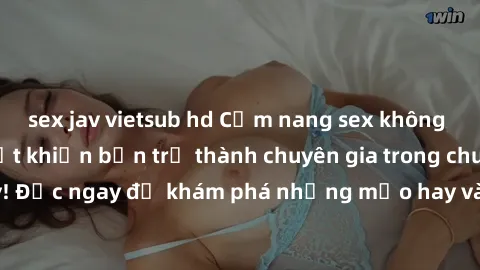 sex jav vietsub hd Cẩm nang sex không che: Những bí quyết khiến bạn trở thành chuyên gia trong chuyện ấy! Đọc ngay để khám phá những mẹo hay và bí quyết tình dục không che.