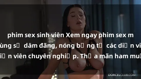 phim sex sinh viên Xem ngay phim sex miễn phí tại đây - cùng sự dâm đãng, nóng bỏng từ các diễn viên chuyên nghiệp. Thỏa mãn ham muốn ngay hôm nay!