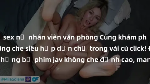 sex nữ nhân viên văn phòng Cùng khám phá thế giới jav không che siêu hấp dẫn chỉ trong vài cú click! Đắm chìm trong những bộ phim jav không che đỉnh cao, mang lại trải nghiệm thú vị và đầy kích thích.