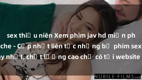 sex thiếu niên Xem phim jav hd miễn phí đỉnh cao không che - Cập nhật liên tục những bộ phim sex hay nhất, chất lượng cao chỉ có tại website chuyên nghiệp hàng đầu.