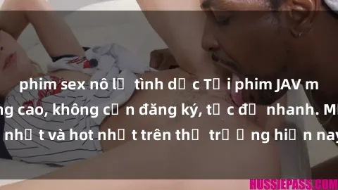 phim sex nô lệ tình dục Tải phim JAV miễn phí chất lượng cao, không cần đăng ký, tốc độ nhanh. Mới nhất và hot nhất trên thị trường hiện nay, cập nhật hàng ngày.