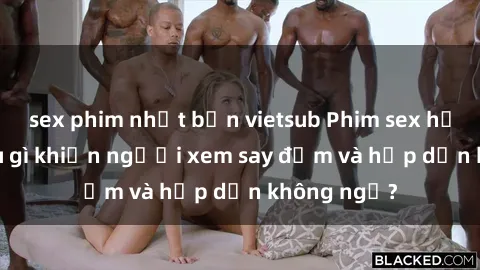 sex phim nhật bản vietsub Phim sex học sinh: Điều gì khiến người xem say đắm và hấp dẫn không ngờ?