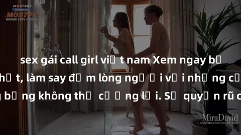 sex gái call girl việt nam Xem ngay bộ phim sex milf hot nhất, làm say đắm lòng người với những cảnh nóng bỏng không thể cưỡng lại. Sự quyến rũ của MILF sẽ khiến bạn mãnh liệt!