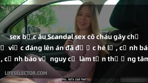 sex bắc âu Scandal sex cô cháu gây chấn động: Chi tiết vụ việc đáng lên án đã được hé lộ, cảnh báo về nguy cơ làm tổn thương tâm hồn trẻ em.