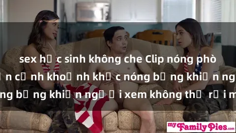 sex học sinh không che Clip nóng phòng tắm gây sốt: Cận cảnh khoảnh khắc nóng bỏng khiến người xem không thể rời mắt