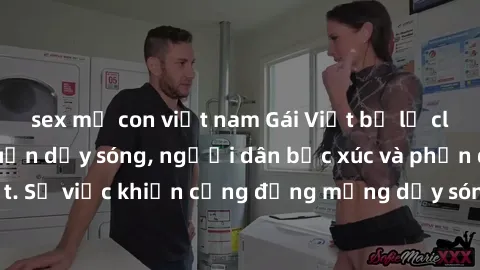 sex mẹ con việt nam Gái Việt bị lộ clip sex khiến dư luận dậy sóng, người dân bức xúc và phản đối gay gắt. Sự việc khiến cộng đồng mạng dậy sóng và yêu cầu xử lý nghiêm ngặt.