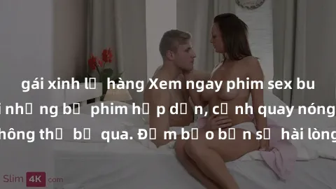 gái xinh lộ hàng Xem ngay phim sex bukkake hàng đầu với những bộ phim hấp dẫn, cảnh quay nóng bỏng không thể bỏ qua. Đảm bảo bạn sẽ hài lòng với trải nghiệm mới lạ này!