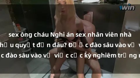 sex ông cháu Nghi án sex nhân viên nhà hàng: Hậu quả và hậu quyết đến đâu? Được đào sâu vào vụ việc cực kỳ nghiêm trọng này.