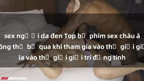 sex người da đen Top bộ phim sex châu âu nổi tiếng không thể bỏ qua khi tham gia vào thế giới giải trí đồng tính