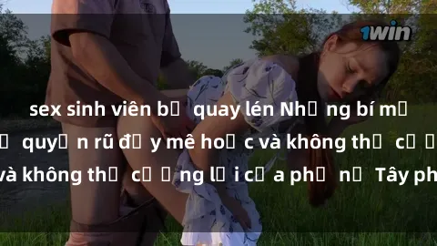 sex sinh viên bị quay lén Những bí mật về sex gái Tây: Sự quyến rũ đầy mê hoặc và không thể cưỡng lại của phụ nữ Tây phương