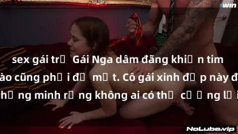 sex gái trẻ Gái Nga dâm đãng khiến tim bất cứ chàng trai nào cũng phải đỏ mặt. Cô gái xinh đẹp này đã chứng minh rằng không ai có thể cưỡng lại khi cô làm tình đắm say.