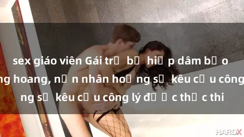 sex giáo viên Gái trẻ bị hiếp dâm bạo lực trong khu rừng hoang, nạn nhân hoảng sợ kêu cầu công lý được thực thi