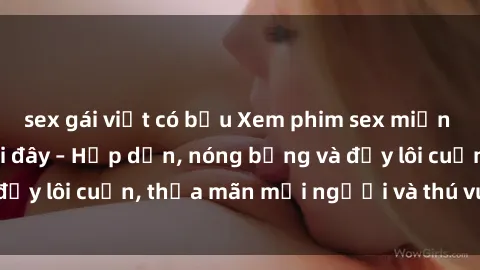 sex gái việt có bầu Xem phim sex miễn phí online ngay tại đây – Hấp dẫn, nóng bỏng và đầy lôi cuốn, thỏa mãn mọi người và thú vui của bạn!