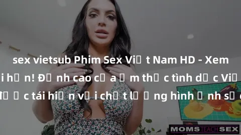 sex vietsub Phim Sex Việt Nam HD - Xem ngay và không giới hạn! Đỉnh cao của ẩm thực tình dục Việt Nam được tái hiện với chất lượng hình ảnh sắc nét. Hãy thưởng thức ngay!
