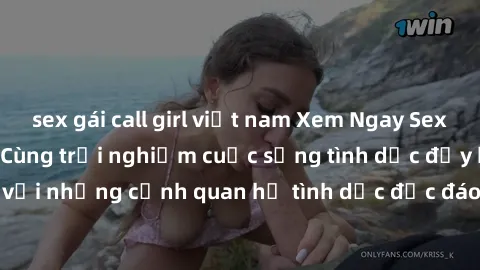 sex gái call girl việt nam Xem Ngay Sex  Vietsub Full HD - Cùng trải nghiệm cuộc sống tình dục đầy kích thích với những cảnh quan hệ tình dục độc đáo và mãnh liệt trong bộ phim này!