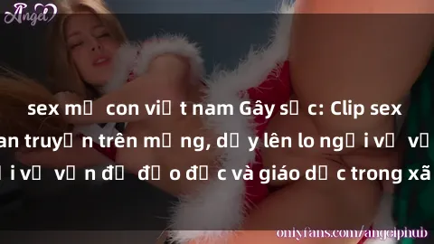 sex mẹ con việt nam Gây sốc: Clip sex mẹ con Việt Nam lan truyền trên mạng, dấy lên lo ngại về vấn đề đạo đức và giáo dục trong xã hội hiện nay.